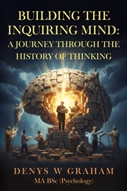 Buy Building The Inquiring Mind : A journey through the history of thinking