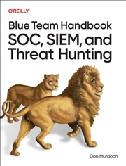 Buy Blue Team Handbook: SOC, SIEM, and Threat Hunting : Practical Techniques for Security Operations and