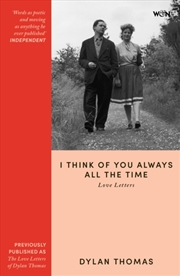 Buy I Think of You Always All the Time : The Love Letters of Dylan Thomas
