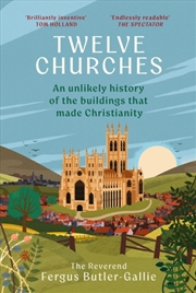 Buy Twelve Churches : An unlikely history of the buildings that made Christianity