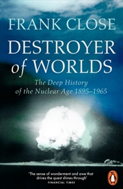 Buy Destroyer of Worlds : The Deep History of the Nuclear Age: 1895-1965