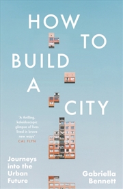 Buy How to Build a City : Journeys into the Urban Future