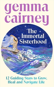 Buy The Immortal Sisterhood : 12 Guiding Stars to Grow, Heal and Navigate Life