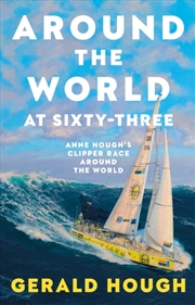 Buy Around the World at Sixty-Three : Anne Hough’s Clipper Race Around the World