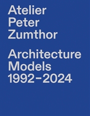 Buy Atelier Peter Zumthor : Architecture Models