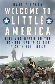 Buy Welcome to Little America : Life and Death on the Bomber Bases of the Eighth Air Force
