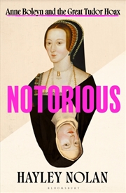 Buy Notorious : Anne Boleyn and the Great Tudor Hoax