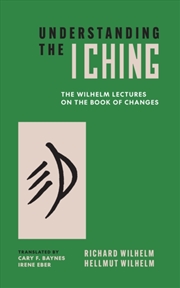 Buy Understanding the I Ching : The Wilhelm Lectures on the Book of Changes