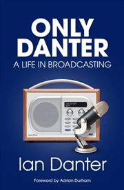 Buy Only Danter : A Life in Broadcasting