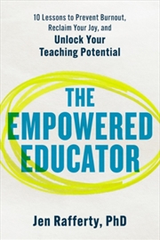 Buy The Empowered Educator : 10 Lessons to Prevent Burnout, Reclaim Your Joy, and Unlock Your Teaching P