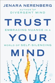 Buy Trust Your Mind : Embracing Nuance in a World of Self-Silencing