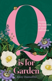 Buy Q is for Garden : Tending the Histories of Queer Cultivation
