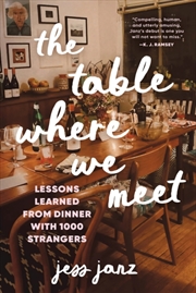Buy The Table Where We Meet : Lessons Learned From Dinner With 1000 Strangers
