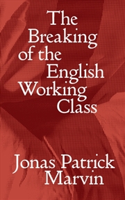 Buy The Breaking of the English Working Class