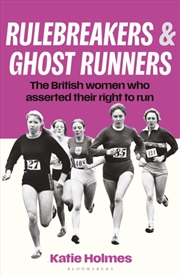 Buy Rulebreakers and Ghost Runners : The British women who asserted their right to run
