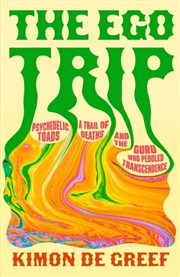 Buy The Ego Trip : Psychedelic Toads, A Trail of Deaths and The Guru Who Peddled Transcendence