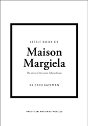 Buy Little Book of Maison Margiela : The story of the iconic fashion house