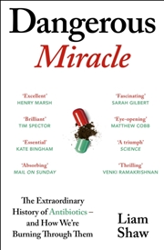 Buy Dangerous Miracle : The Extraordinary History of Antibiotics - and How We’re Burning Through Them