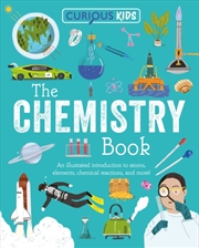 Buy Curious Kids: The Chemistry Book : An Illustrated Introduction to Atoms, Elements, Chemical Reaction