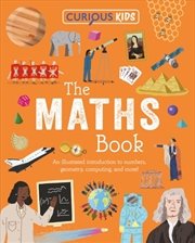 Buy Curious Kids: The Maths Book : An Illustrated Introduction to Numbers, Geometry, Computing, and More