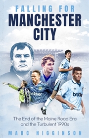 Buy Falling for Manchester City : The End of the Maine Road Era and the Turbulent 1990s