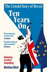 Buy Ten Years On : The Untold Story of Brexit - Reflections on a Life of Campaigning