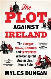 Buy The Plot Against Ireland : The Forger, Spies, Conmen and Terrorists Who Conspired Against Irish Home