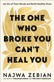 Buy The One Who Broke You Can't Heal You : Let Go of Toxic Bonds and Build Healthy Ones