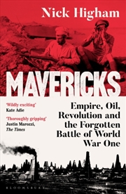 Buy Mavericks : Empire, Oil, Revolution and the Forgotten Battle of World War One