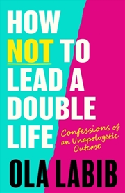 Buy How Not to Lead a Double Life : Confessions of an Unapologetic Outcast