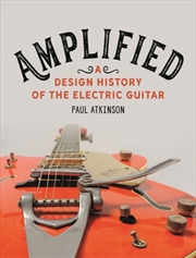Buy Amplified : A Design History of the Electric Guitar
