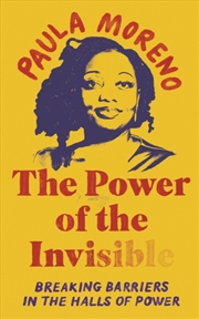 Buy The Power of the Invisible : Breaking Barriers in the Halls of Power