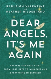Buy Dear Angels, It’s Me Again : Prayers for Real Life - from Lost Keys to Miracles and Everything in Be