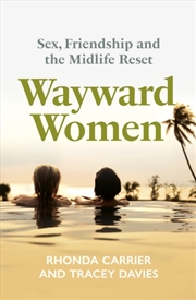 Buy Wayward Women : Sex, Friendship and the Midlife Reset. A Memoir of Reinvention, Female Friendship, a