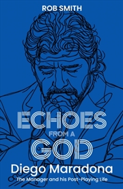 Buy Echoes from a God : Diego Maradona, the Manager and His Post Playing Life