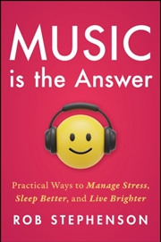 Buy Music is the Answer : Practical Ways to Manage Stress, Sleep Better, and Live Brighter