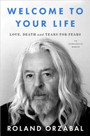 Buy Welcome to Your Life : Love, Death and Tears for Fears