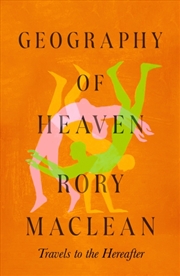 Buy Geography of Heaven : Travels to the hereafter
