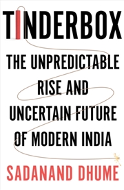 Buy Tinderbox : The Unpredictable Rise and Uncertain Future of Modern India