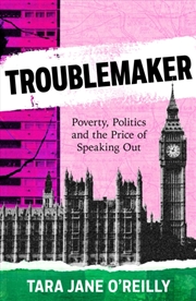 Buy Troublemaker : Poverty, Politics and the Price of Speaking out in Westminster