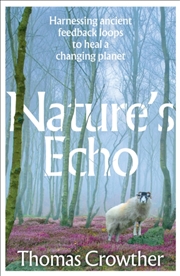 Buy Nature's Echo : Harnessing ancient feedback loops to heal a changing planet