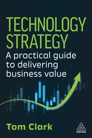 Buy Technology Strategy : A Practical Guide to Delivering Business Value