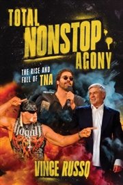 Buy TOTAL NONSTOP AGONY : The Rise and Fall of TNA