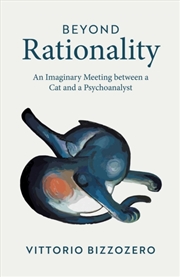 Buy Beyond Rationality : An Imaginary Meeting between a Cat and a Psychoanalyst