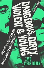 Buy Dangerous, Dirty, Violent and Young : My Fugitive Family in the Revolutionary Underground