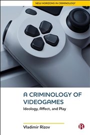 Buy A Criminology of Videogames : Ideology, Affect, and Play