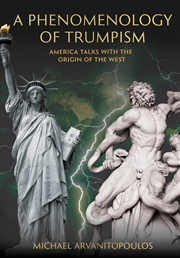 Buy A Phenomenology of Trumpism : America Talks with the Origin of the West