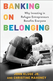 Buy Banking on Belonging : Why Investing in Refugee Entrepreneurs Benefits Everyone