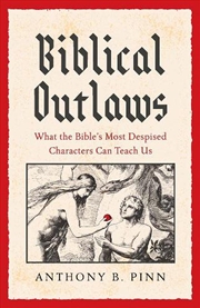 Buy Biblical Outlaws : What the Bible’s Most Despised Characters Can Teach Us