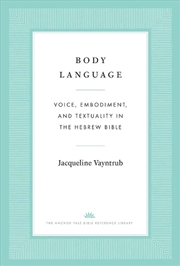 Buy Body Language : Voice, Embodiment, and Textuality in the Hebrew Bible